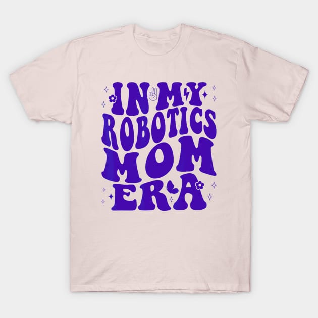 In my robotics mom era T-Shirt by Dreamsbabe